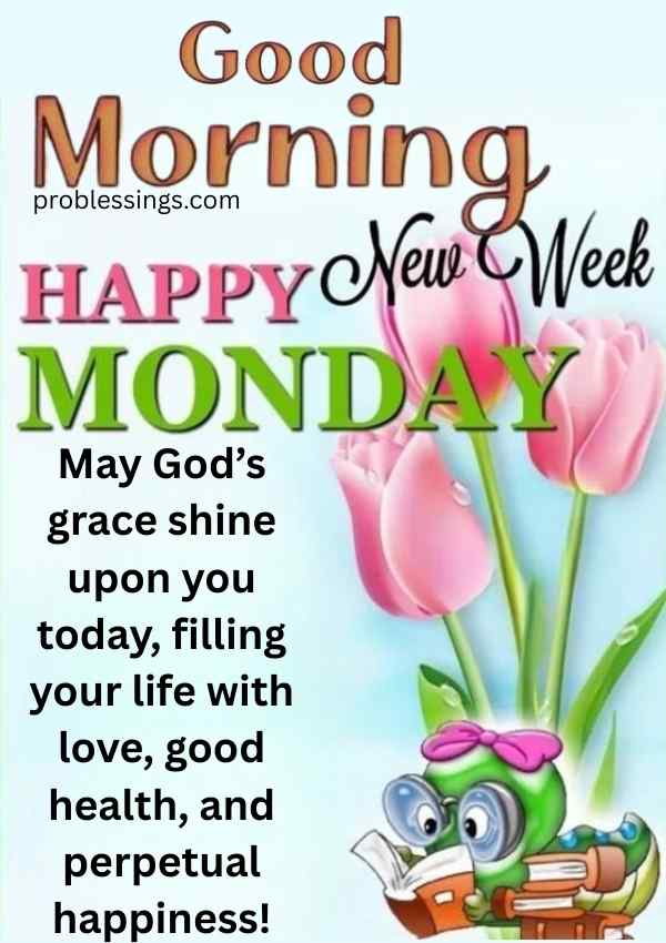 Good morning Happy Monday image with flowers and a faith message about God’s grace, love, health, and happiness.