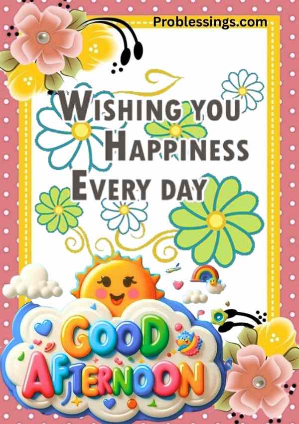 Good afternoon wishes with flowers and sun, wishing you happiness every day