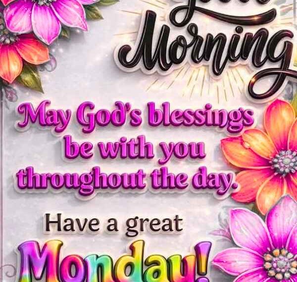 90+ Good Morning Monday Blessings, Images and Quotes